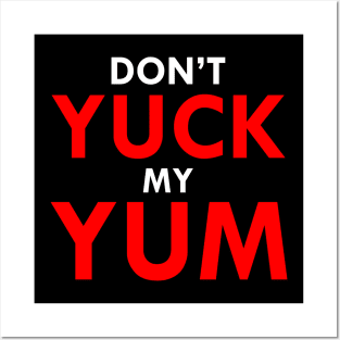 Don't Yuck My Yum Posters and Art